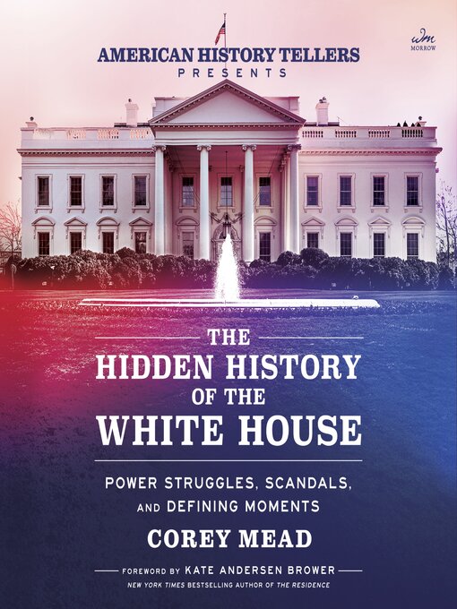 Title details for The Hidden History of the White House by Corey Mead - Wait list